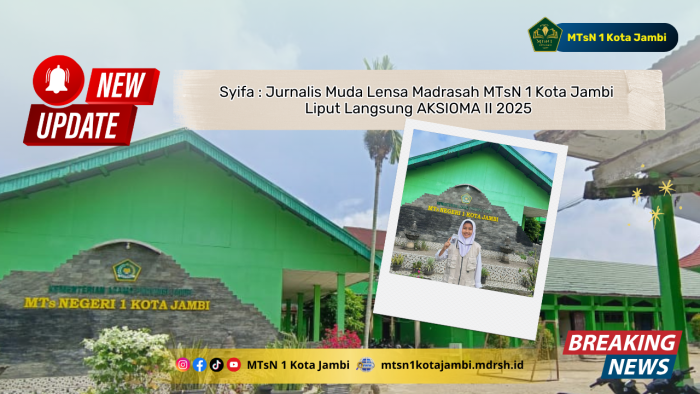 Syifa : Jurnalis Muda Lensa Madrasah MTsN 1 Kota Jambi  Liput Langsung AKSIOMA II 2025